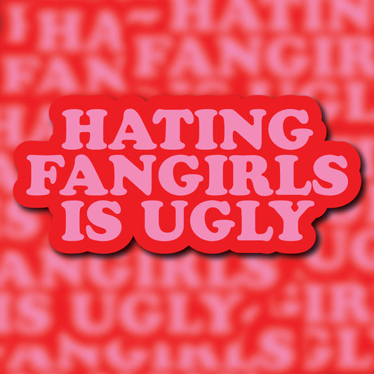 Hating Fangirls is Ugly Glossy Sticker